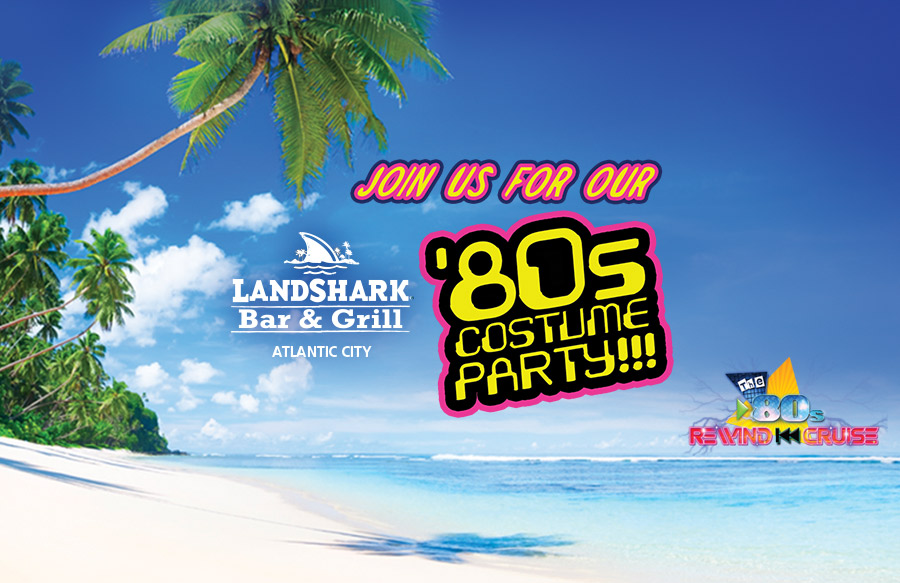 LandShark Bar & Grill 80's Costume Party - Resorts Atlantic City Events