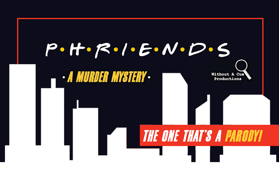 Phriends: The One with Murder  (A Murder Mystery Event)